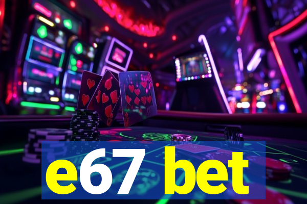 e67 bet